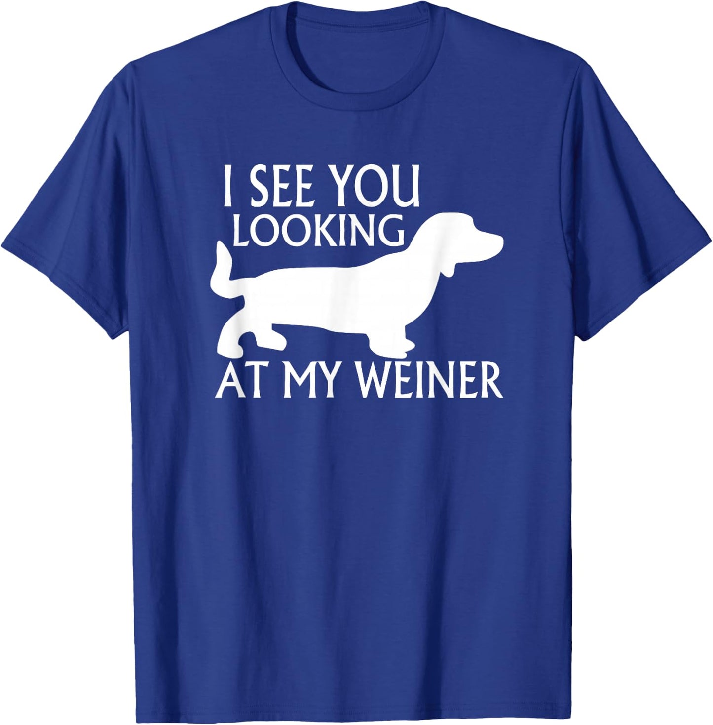 can see you looking at my weiner funny dog breed gift Women T-Shirt - T-Shirt | Royal