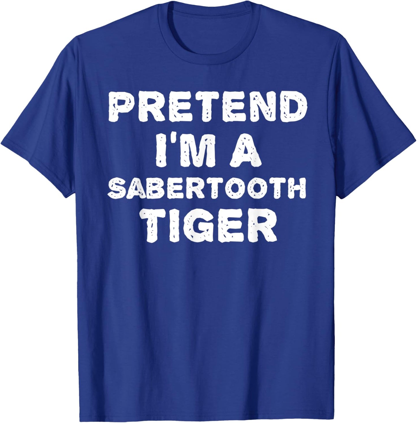 PRETEND I'M A SABERTOOTH TIGER Funny Halloween DIY Costume T-Shirt - T-Shirt | Royal