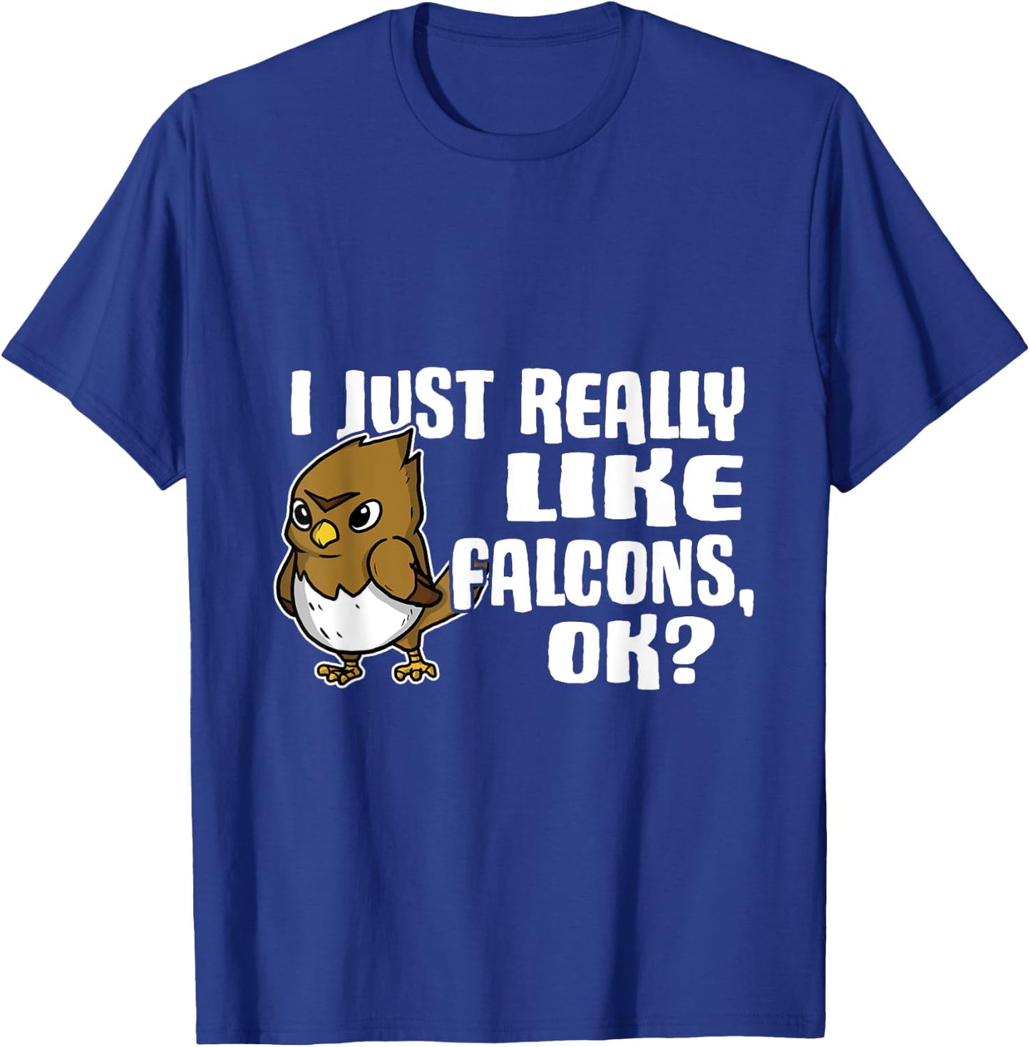 I Just Really Like Falcons Ok Funny Falcon Costume T-Shirt - T-Shirt | Royal