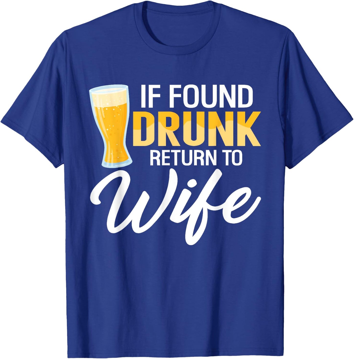 If Found Drunk Return to Wife Couples Funny Drinking Beer T-Shirt - T-Shirt | Royal