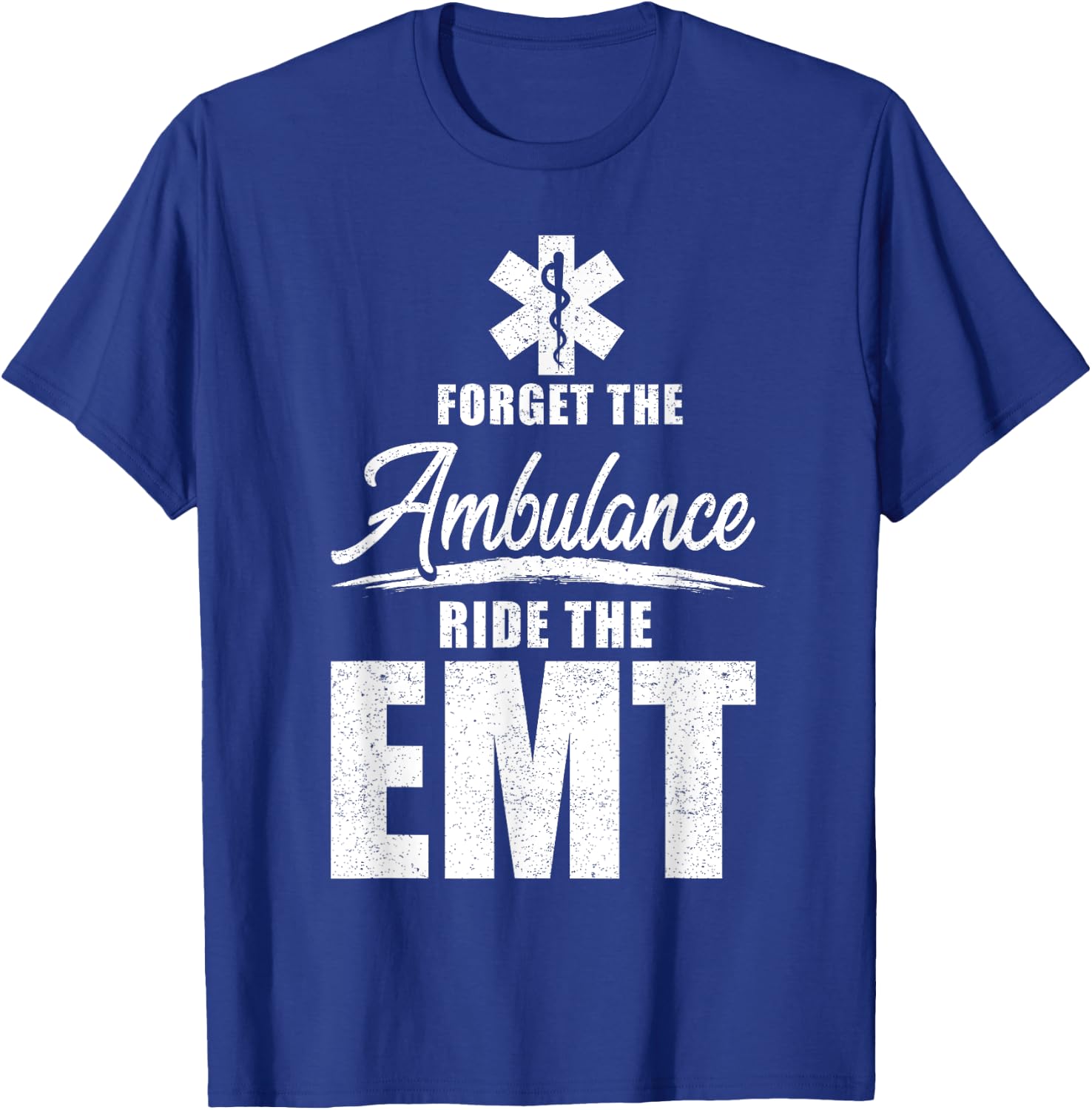 Forget the ambulance, ride the EMT - funny EMS AMR EMT T-Shirt - T-Shirt | Royal