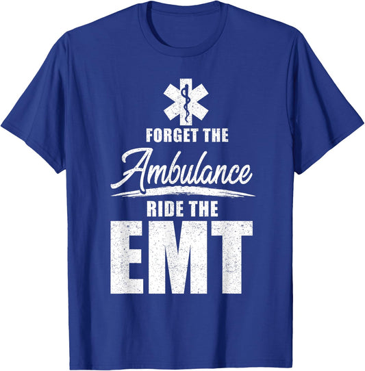 Forget the ambulance, ride the EMT - funny EMS AMR EMT T-Shirt - T-Shirt | Royal