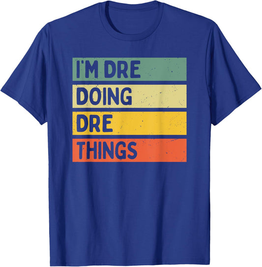 I'm Dre Doing Dre Things Funny Personalized Quote T-Shirt - T-Shirt | Royal