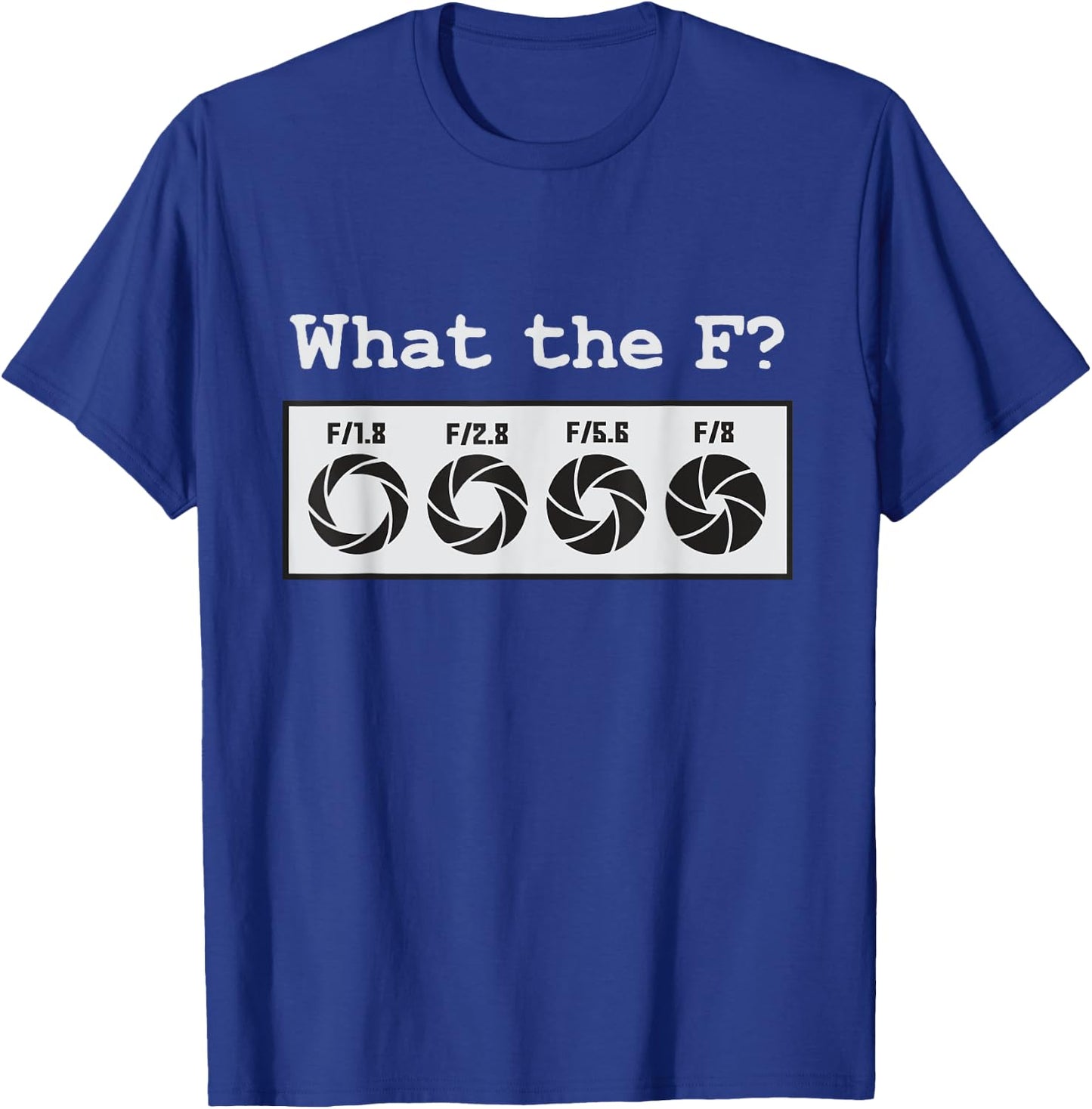 Funny Photography Camera F-Stop What The F T-Shirt - T-Shirt | Royal