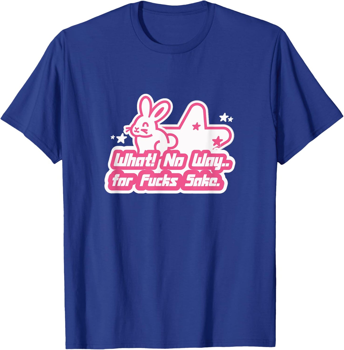 What No Way For Fucks Sake T-Shirt - T-Shirt | Royal