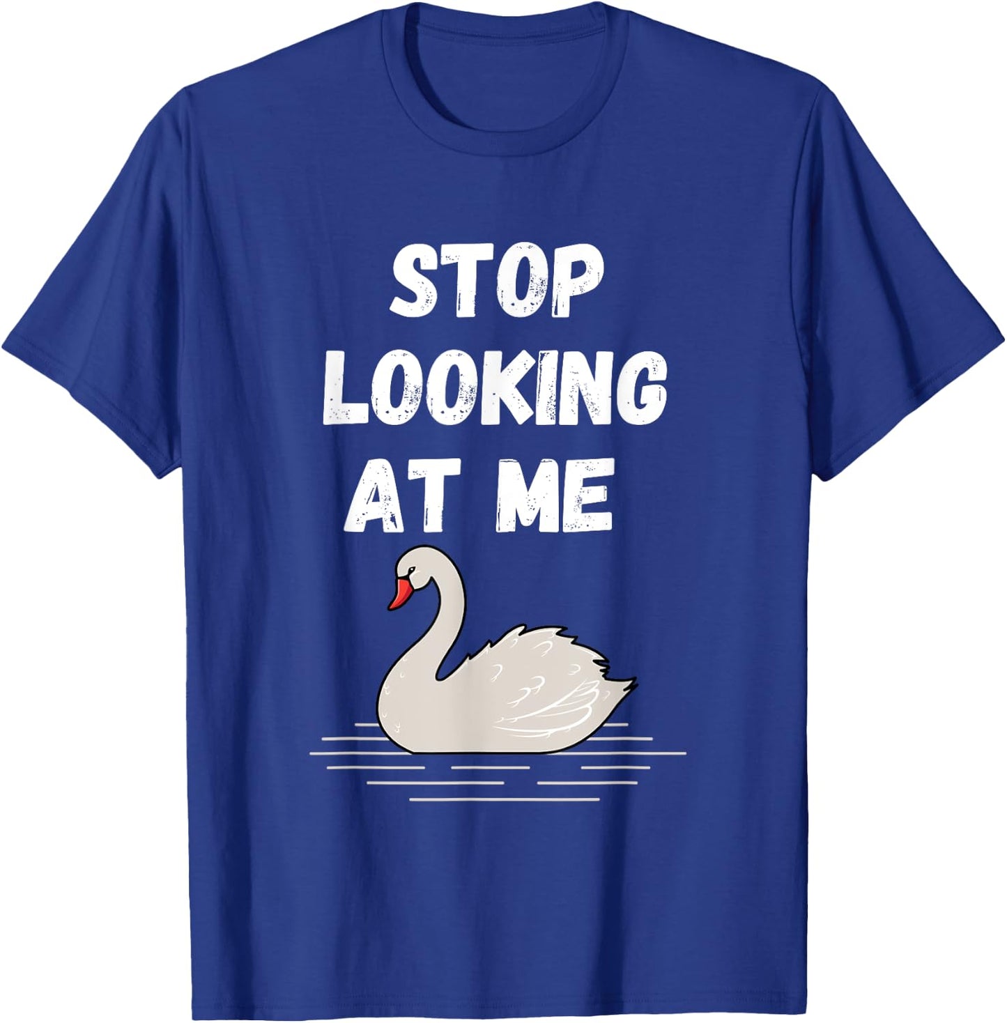 Stop looking at me swan design and Swan quote T-Shirt - T-Shirt | Royal