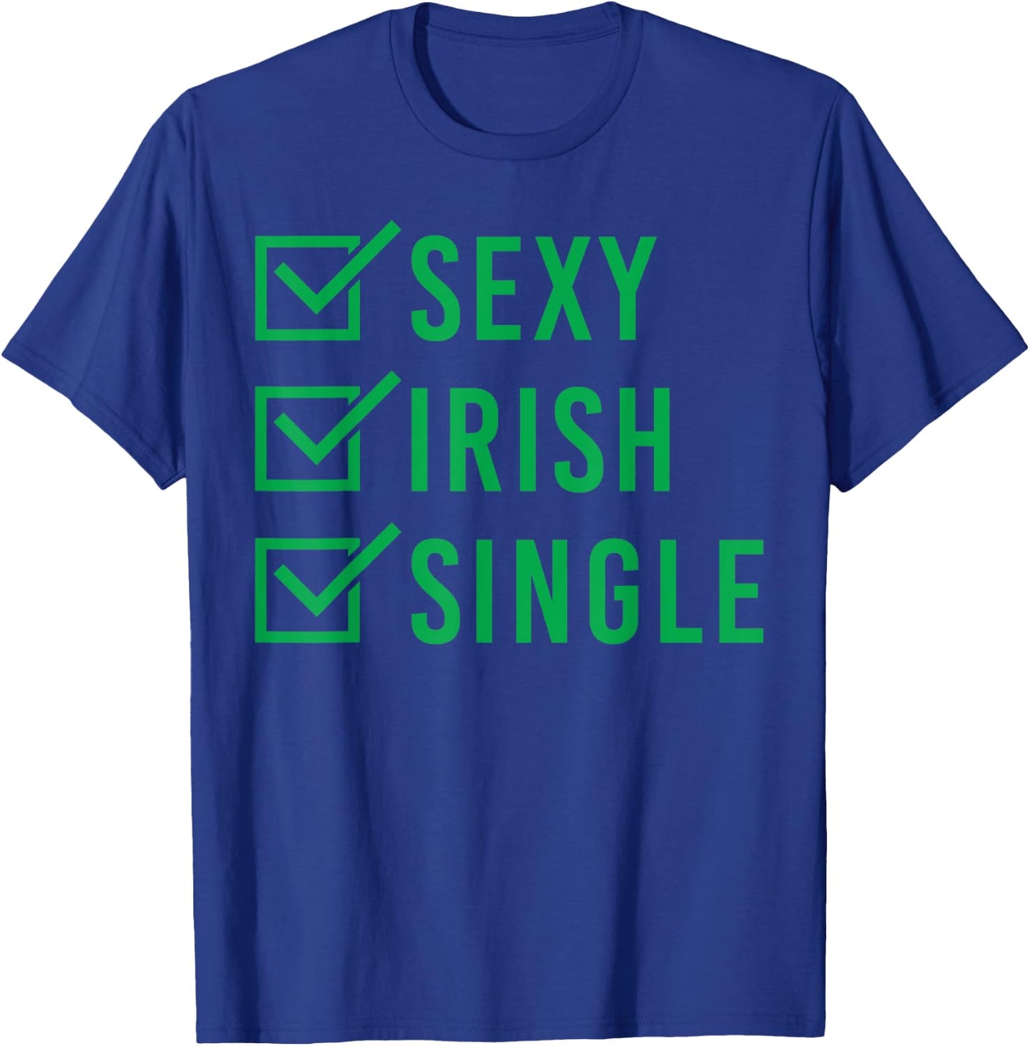 Sexy Irish Single Shirt St. Patricks Day Men Women Gift T-Shirt - T-Shirt | Royal