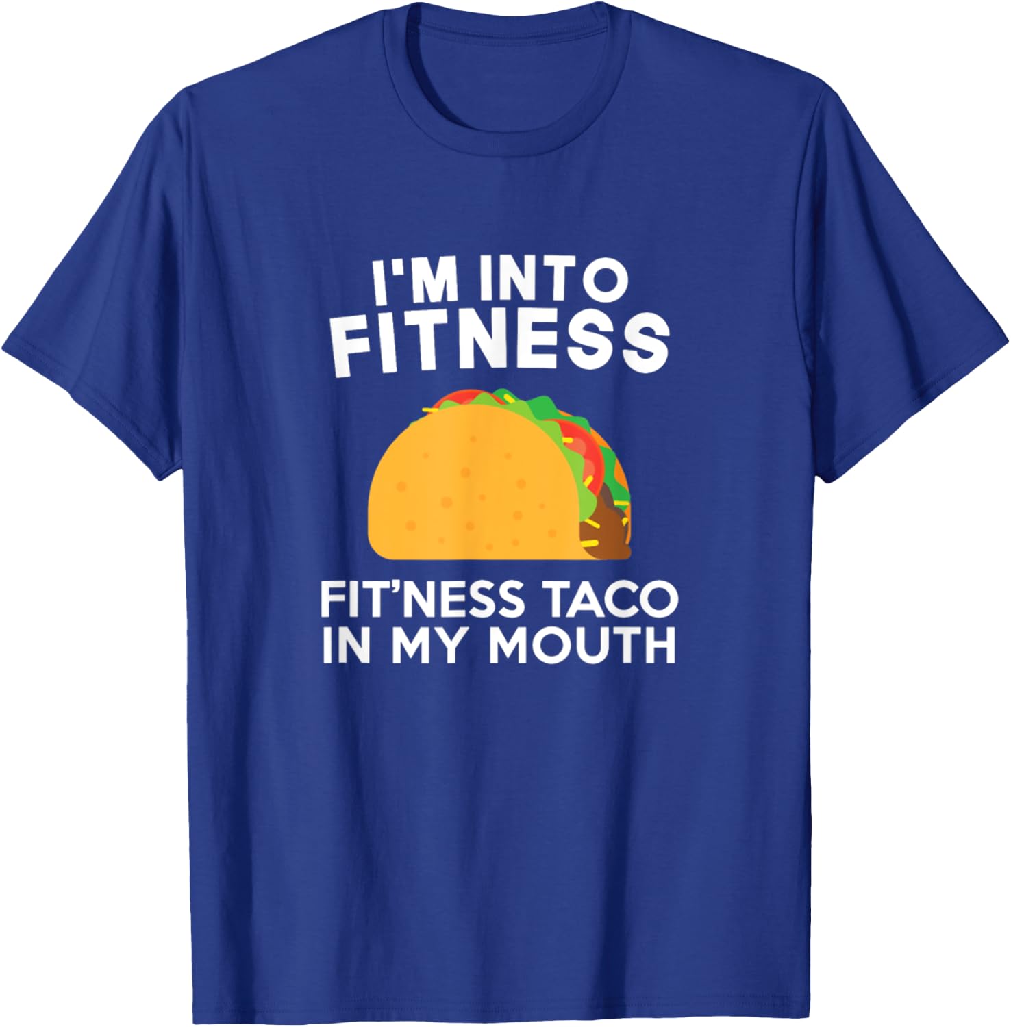 I'm Into Fitness Fitting This Taco In My Mouth T-Shirt - T-Shirt | Royal