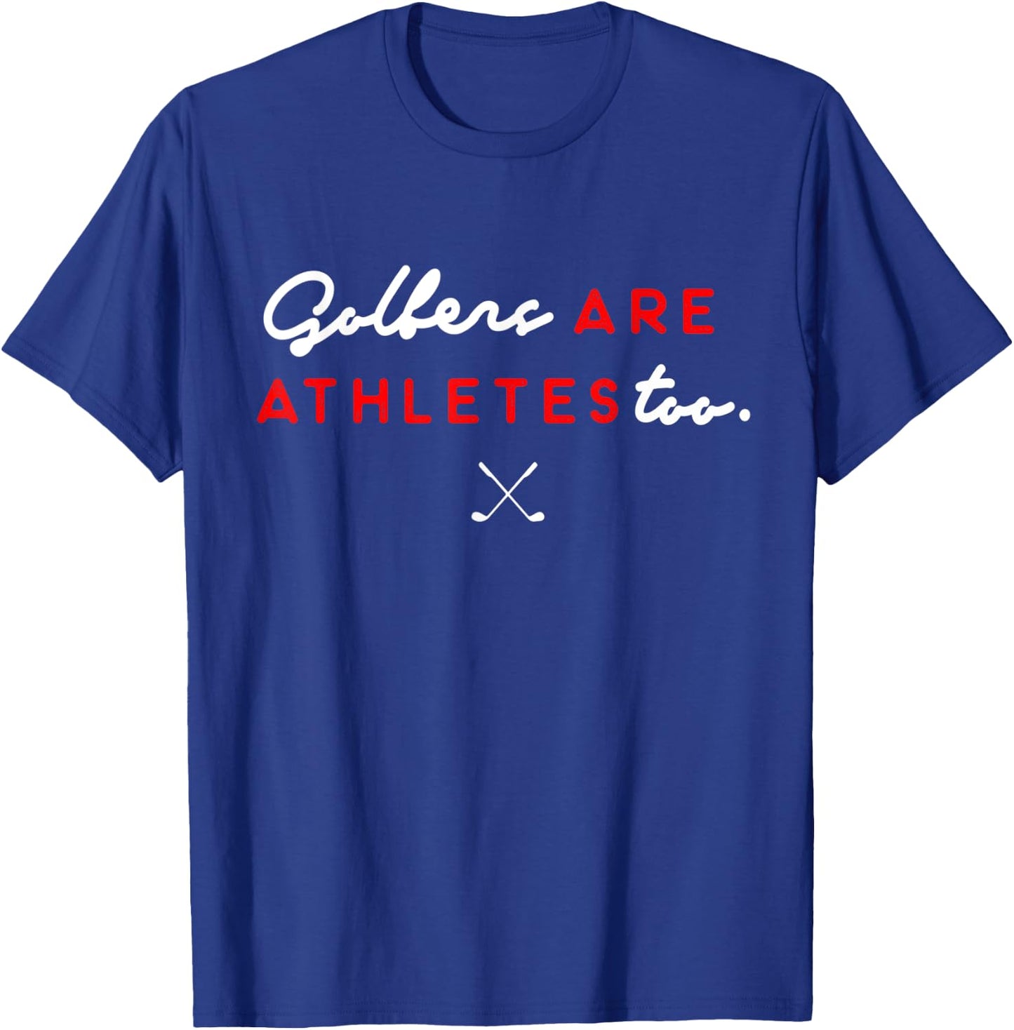 Golfers Are Athletes Too T-Shirt - T-Shirt | Royal