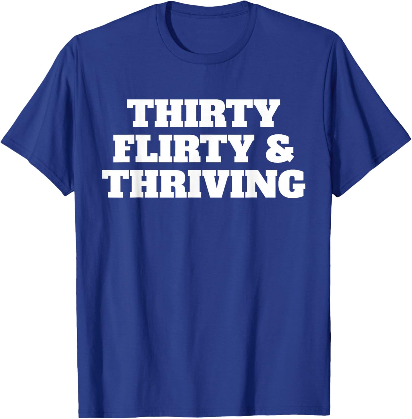 Thirty Flirty Thriving 30th Birthday 30 Flirty And Thriving T-Shirt - T-Shirt | Royal
