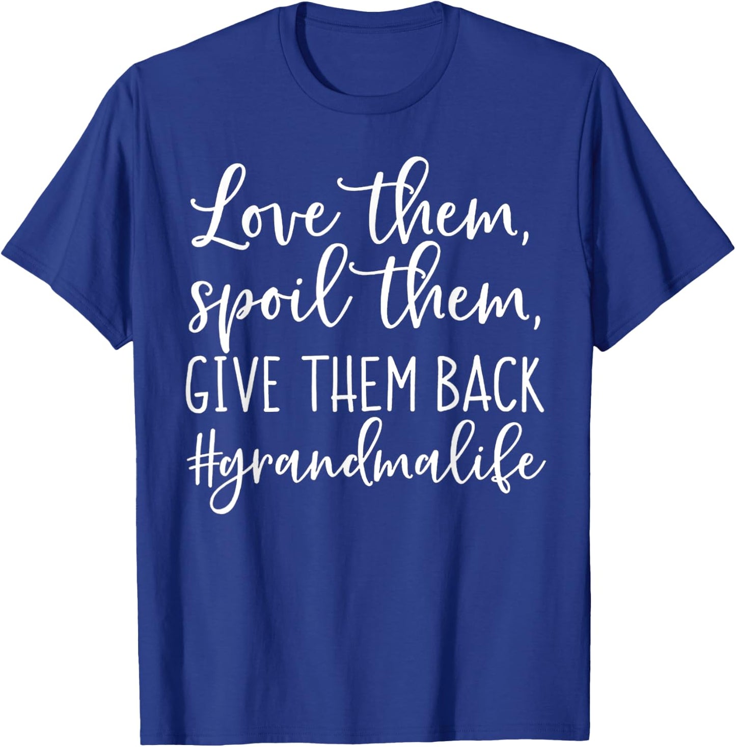 Love Them Spoil Them Give Them Back Grandma Life T-Shirt - T-Shirt | Royal