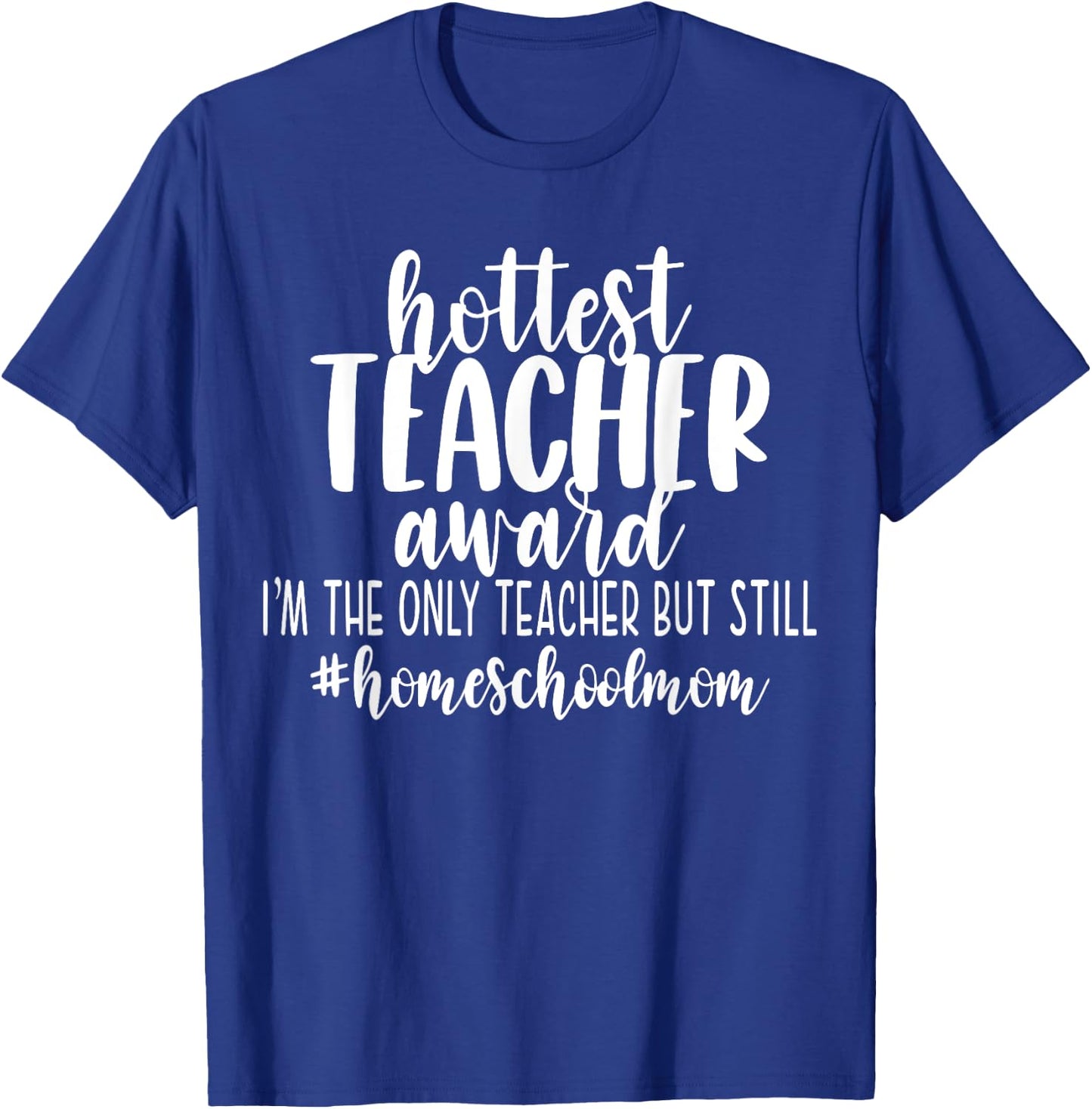 Hottest Teacher Award Homeschool Mom Funny Cute Mama Gift Women T-Shirt - T-Shirt | Royal