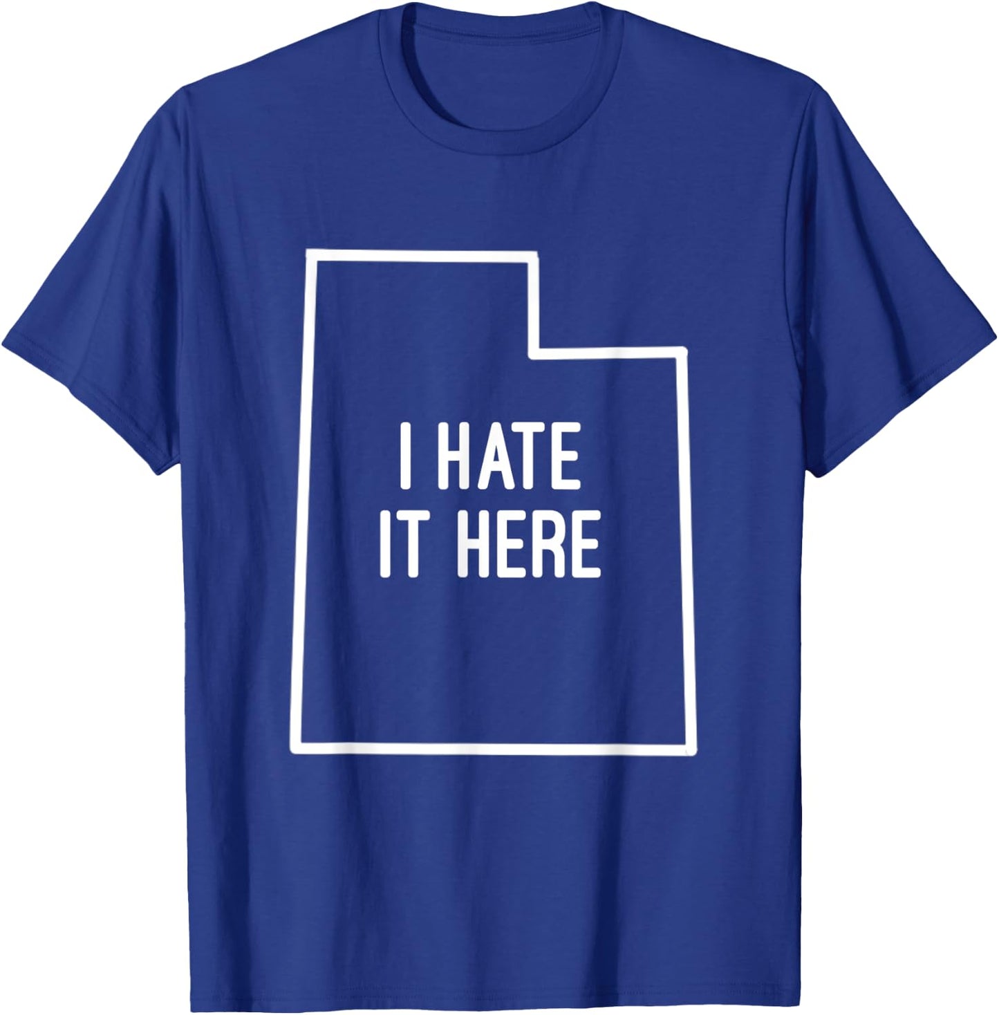 I Hate It Here Utah State UT Funny Joke T-Shirt - T-Shirt | Royal