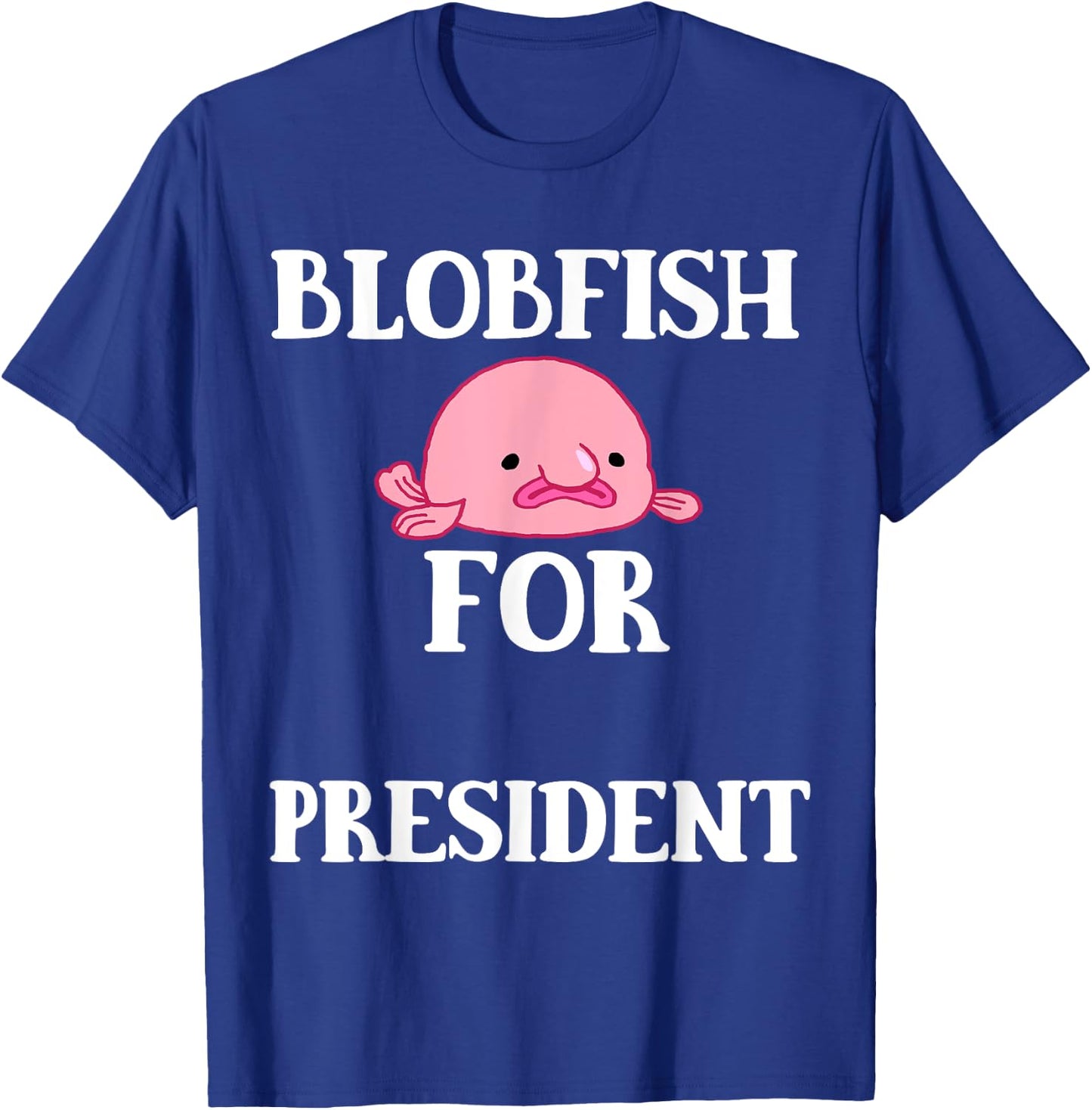 Blobfish For President Blobfish Ugly President Fish T-Shirt - T-Shirt | Royal