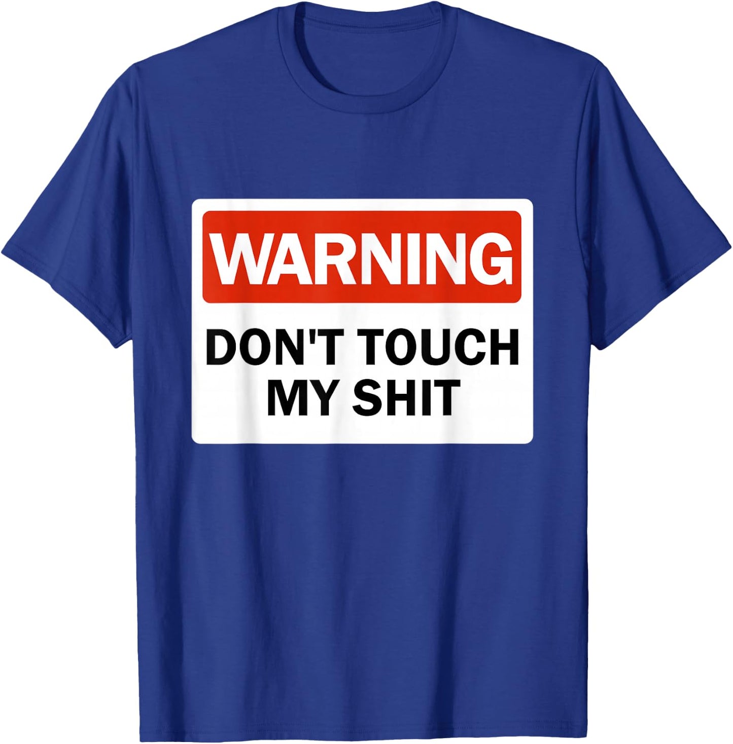 Warning Do Not Touch My Shit Funny Hands Warning Sign T-Shirt - T-Shirt | Royal
