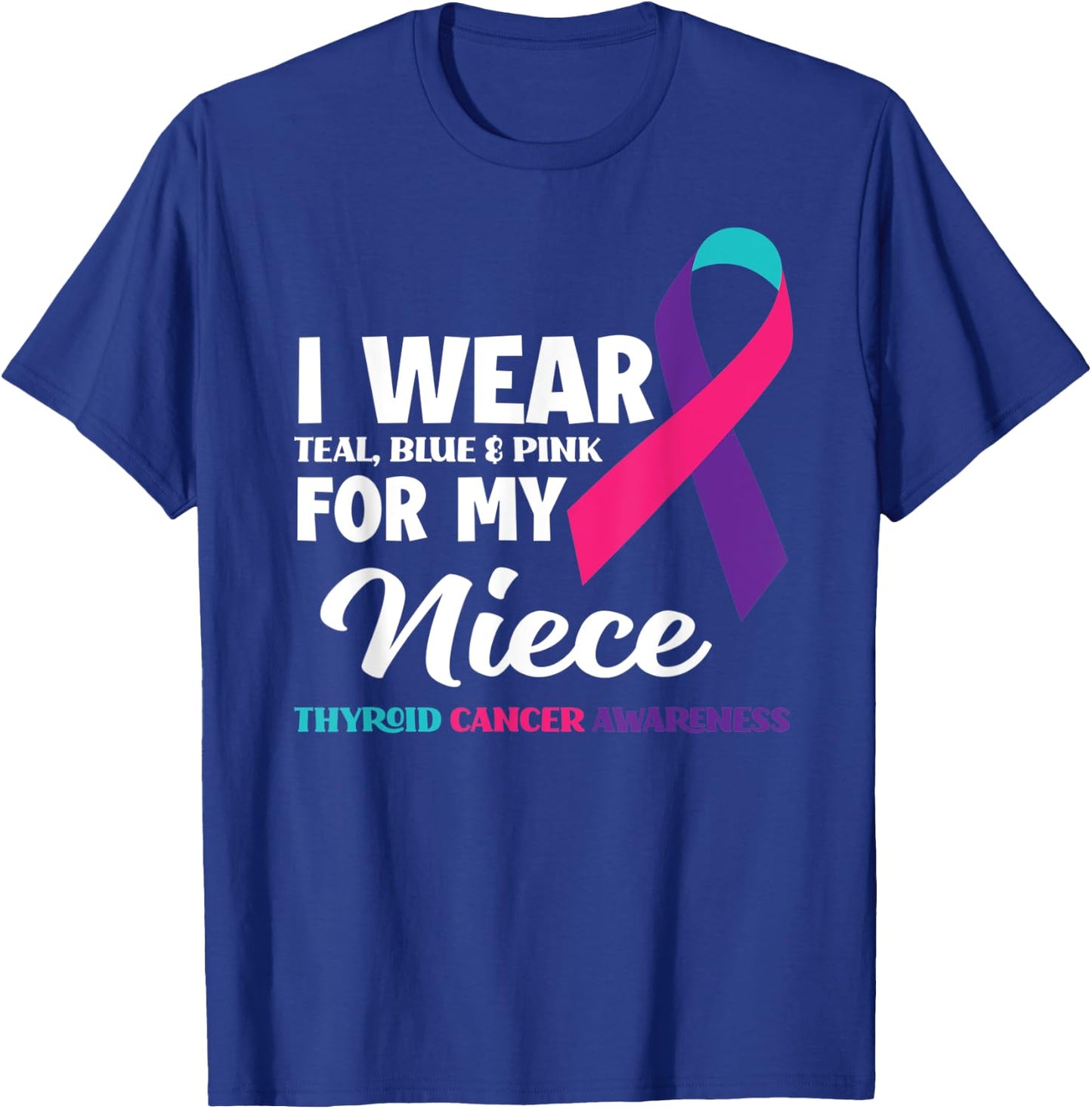 I Wear Teal Blue & Pink For My Niece Thyroid Cancer T-Shirt - T-Shirt | Royal