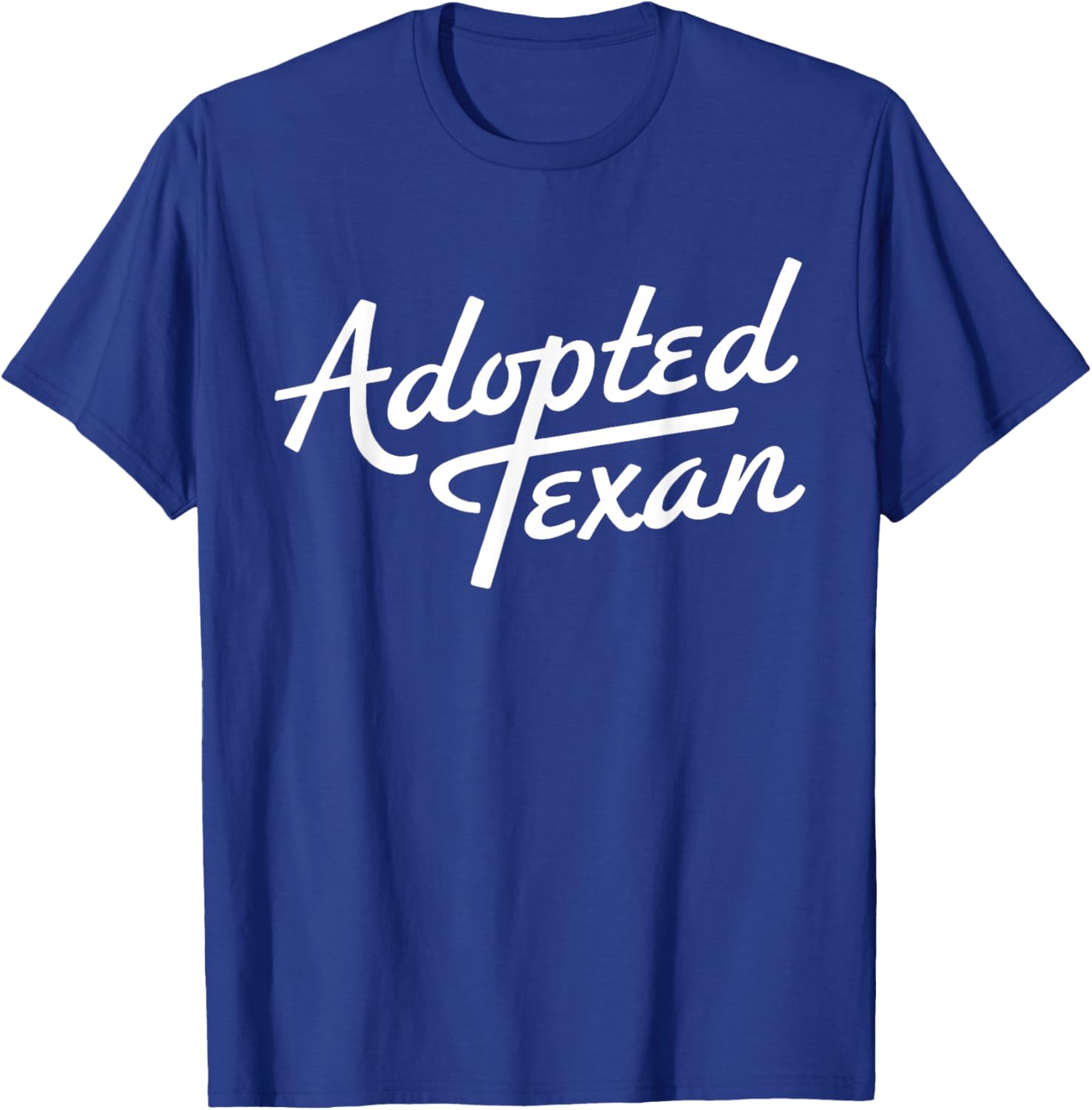 Adopted Texan Funny Texas T-Shirt - T-Shirt | Royal