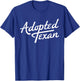 Adopted Texan Funny Texas T-Shirt - T-Shirt | Royal