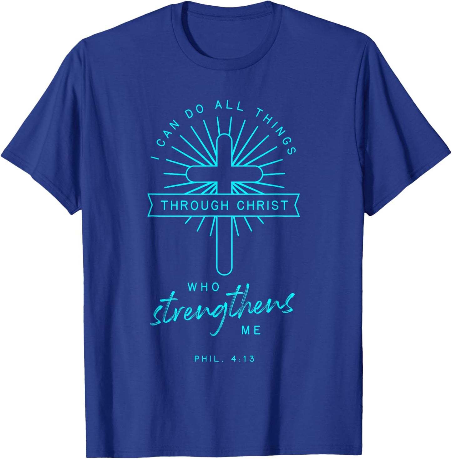 Phil 4 13 All Things Through Christ Bible Verse Religious T-Shirt - T-Shirt | Royal