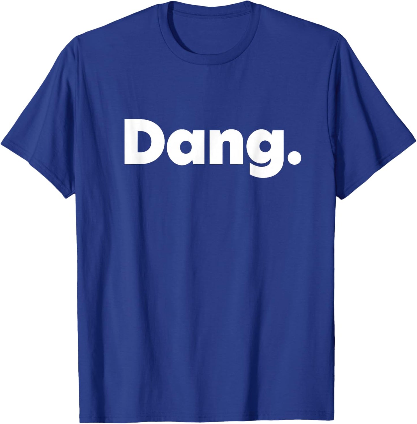 That Says Dang T-Shirt - T-Shirt | Royal
