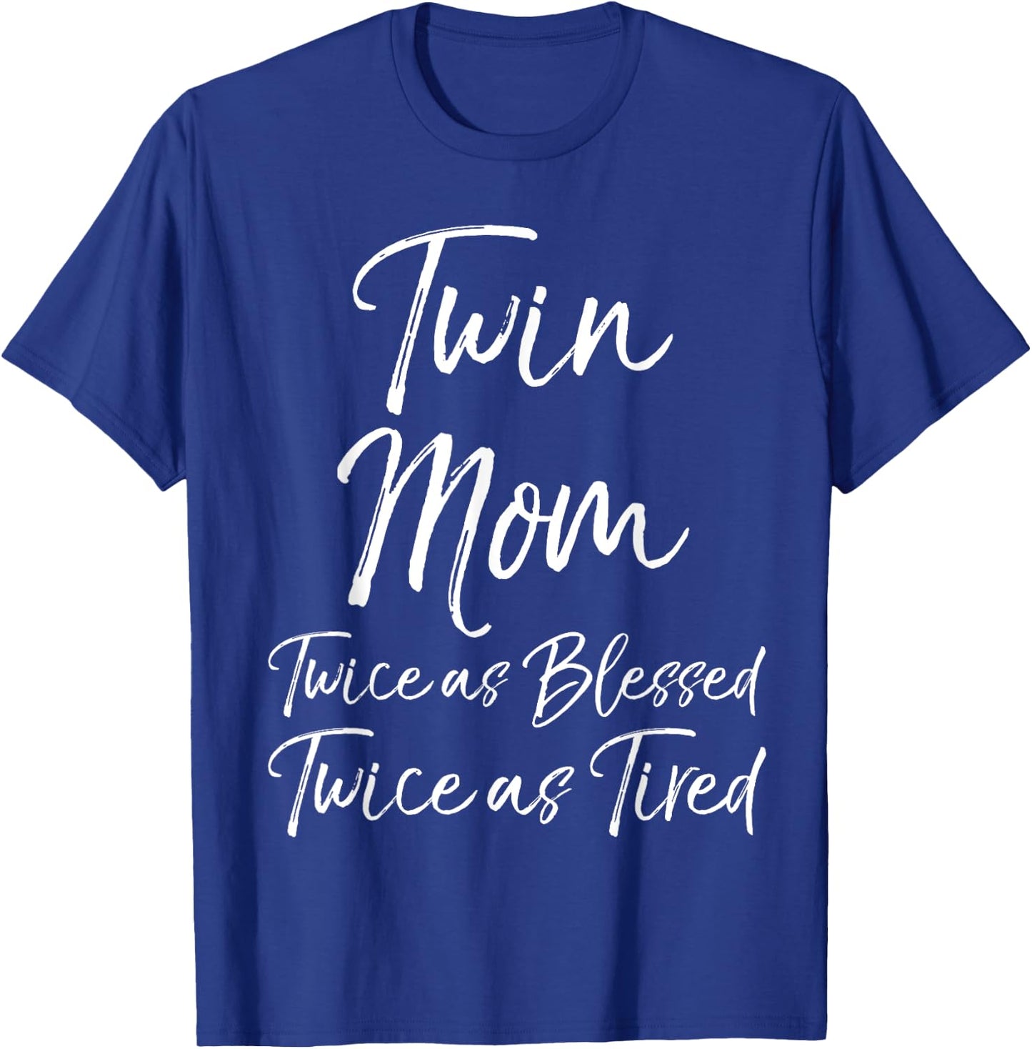 Mother of Twins Twin Mom Twice as Blessed Twice as Tired T-Shirt - T-Shirt | Royal