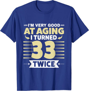 I'm Very Good At Aging I Turned 33 Twice Funny 66th birthday T-Shirt - T-Shirt | Royal