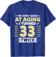 I'm Very Good At Aging I Turned 33 Twice Funny 66th birthday T-Shirt - T-Shirt | Royal