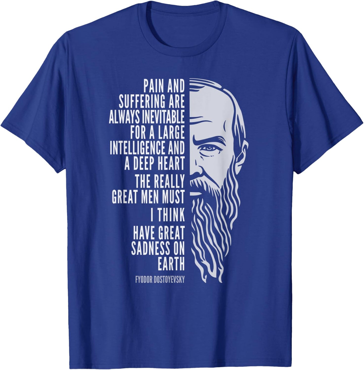 Fyodor Dostoyevsky Portrait and Quote: Pain and Suffering T-Shirt - T-Shirt | Royal