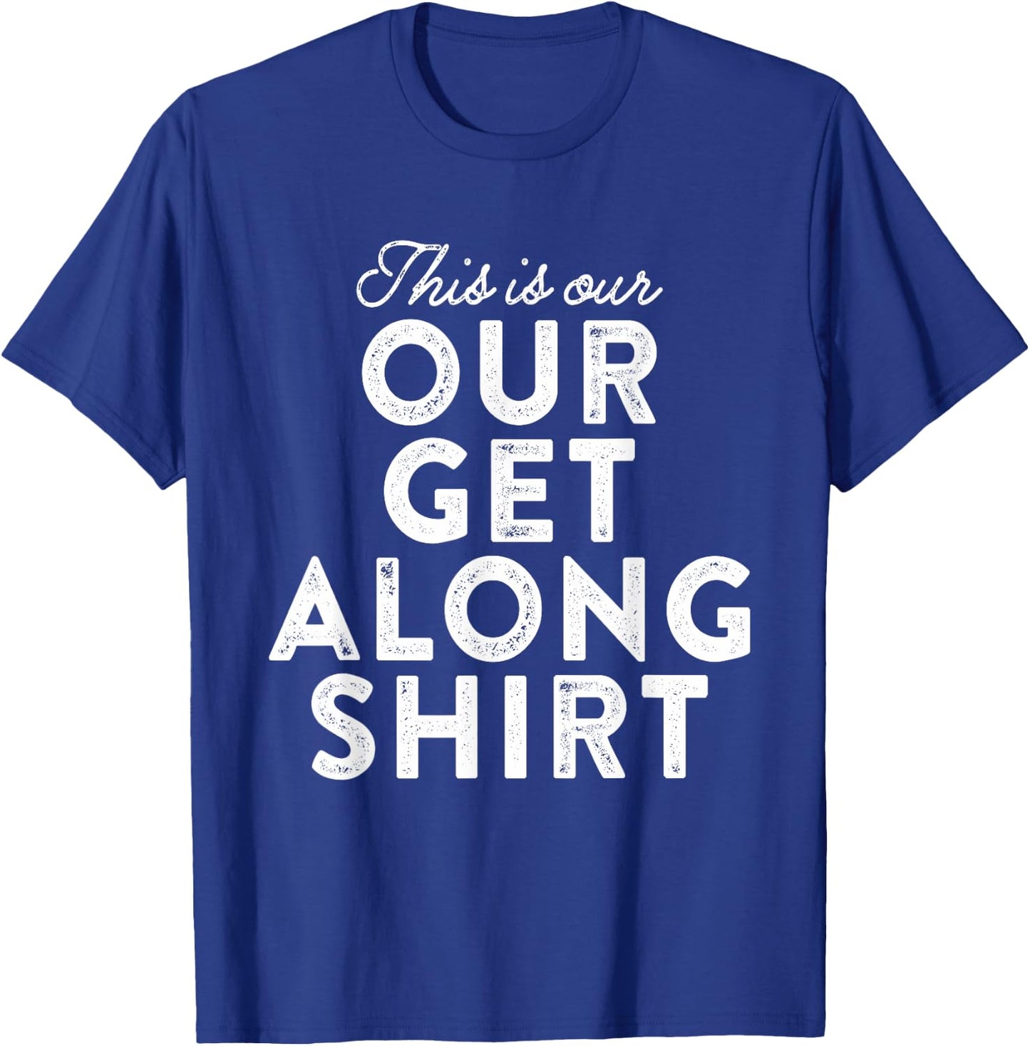 Our Get Along Shirt Siblings Sisters Brothers Parenting 101 T-Shirt - T-Shirt | Royal