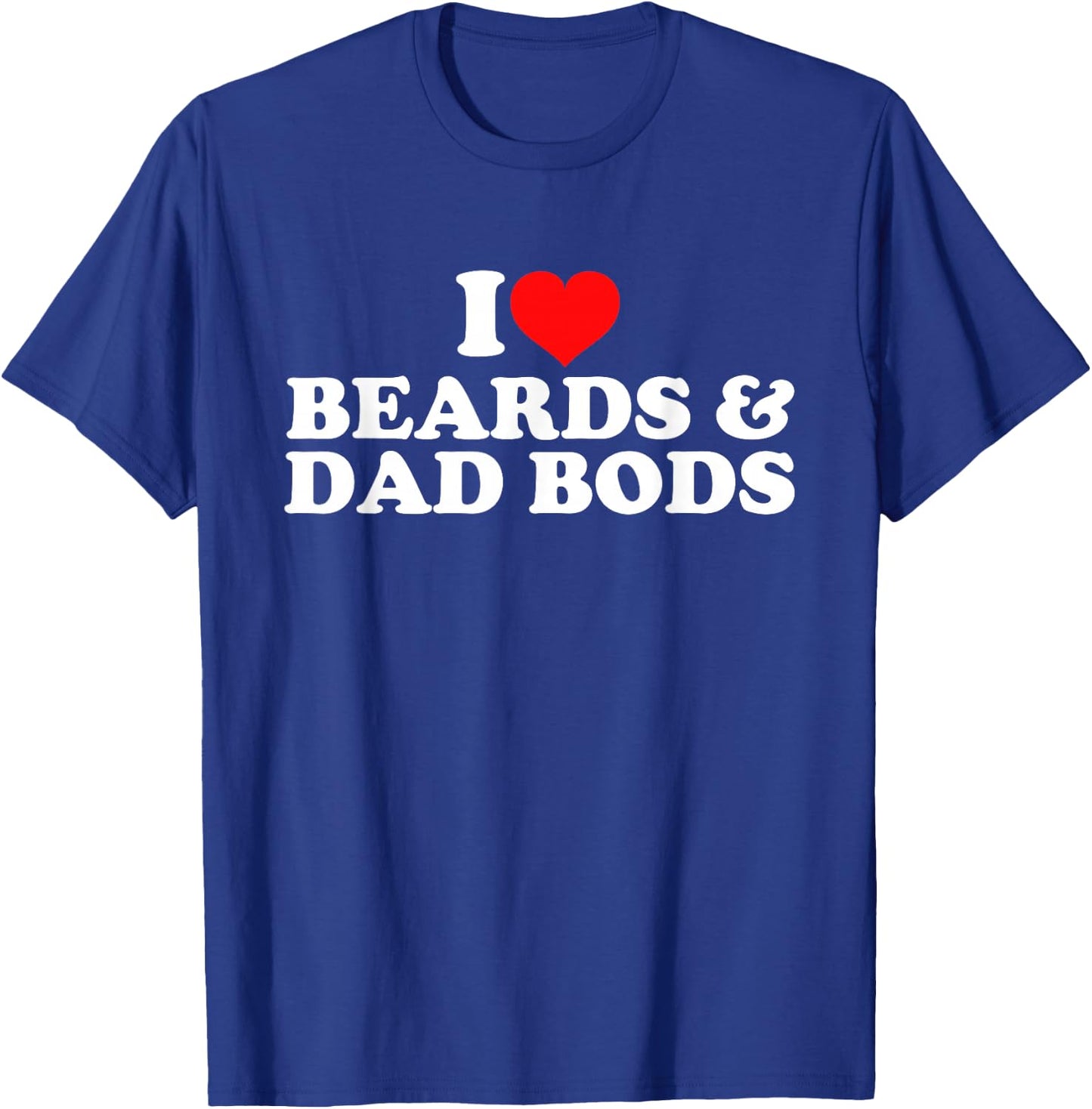 I Love Beards And Dad Bods T-Shirt - T-Shirt | Royal