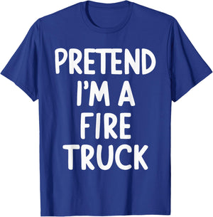 Pretend I'm A Fire Truck T-Shirt - T-Shirt | Royal