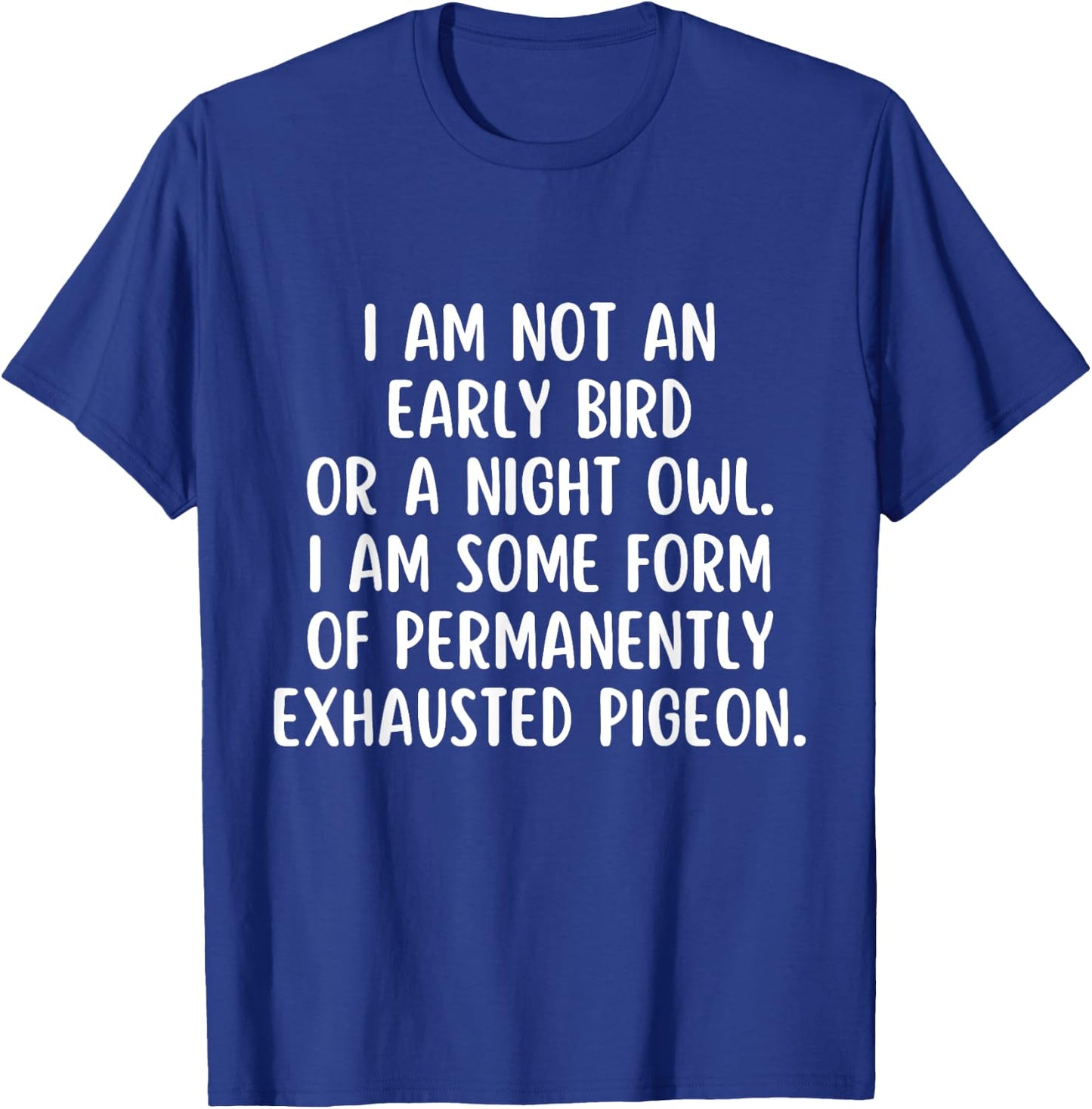 Im not an early Bird or a Night Owl I am some form T-Shirt - T-Shirt | Royal