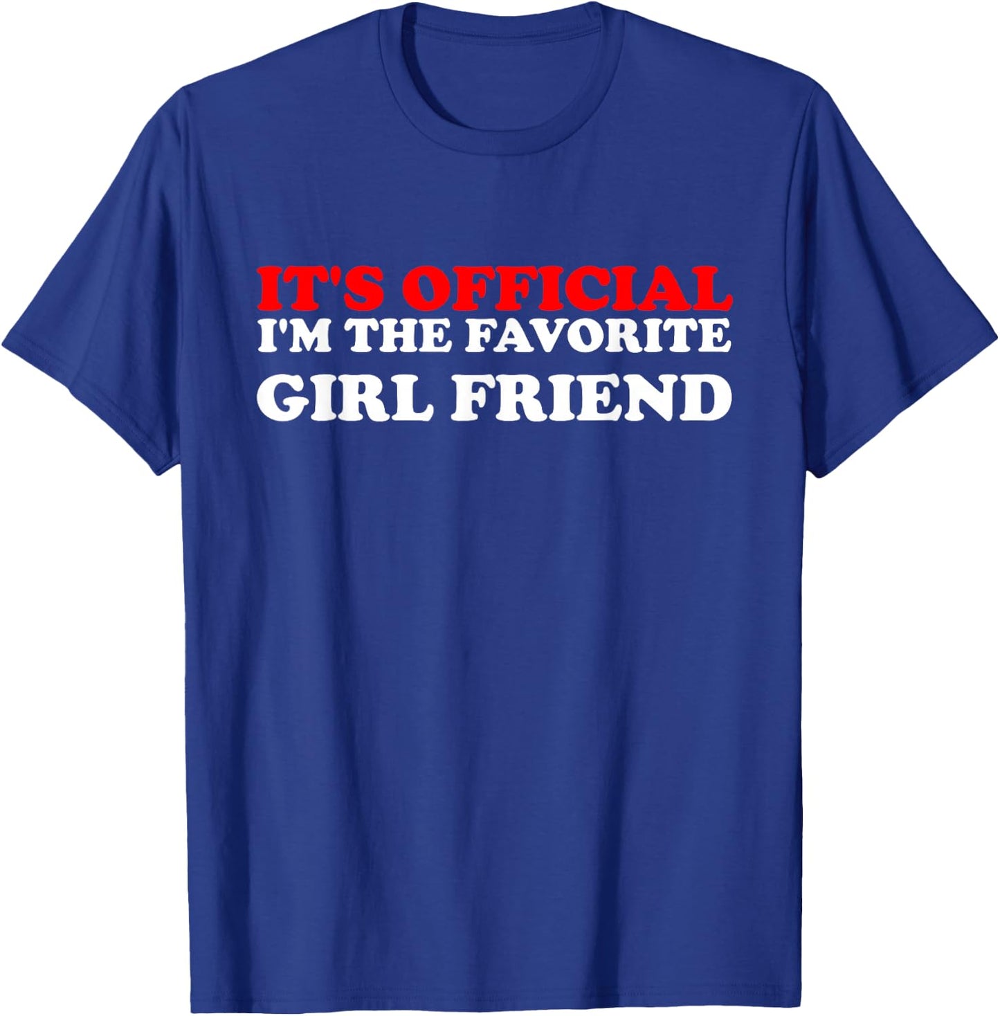 It's Official I'm The Favorite Girl Friend proud Girlfriend T-Shirt - T-Shirt | Royal