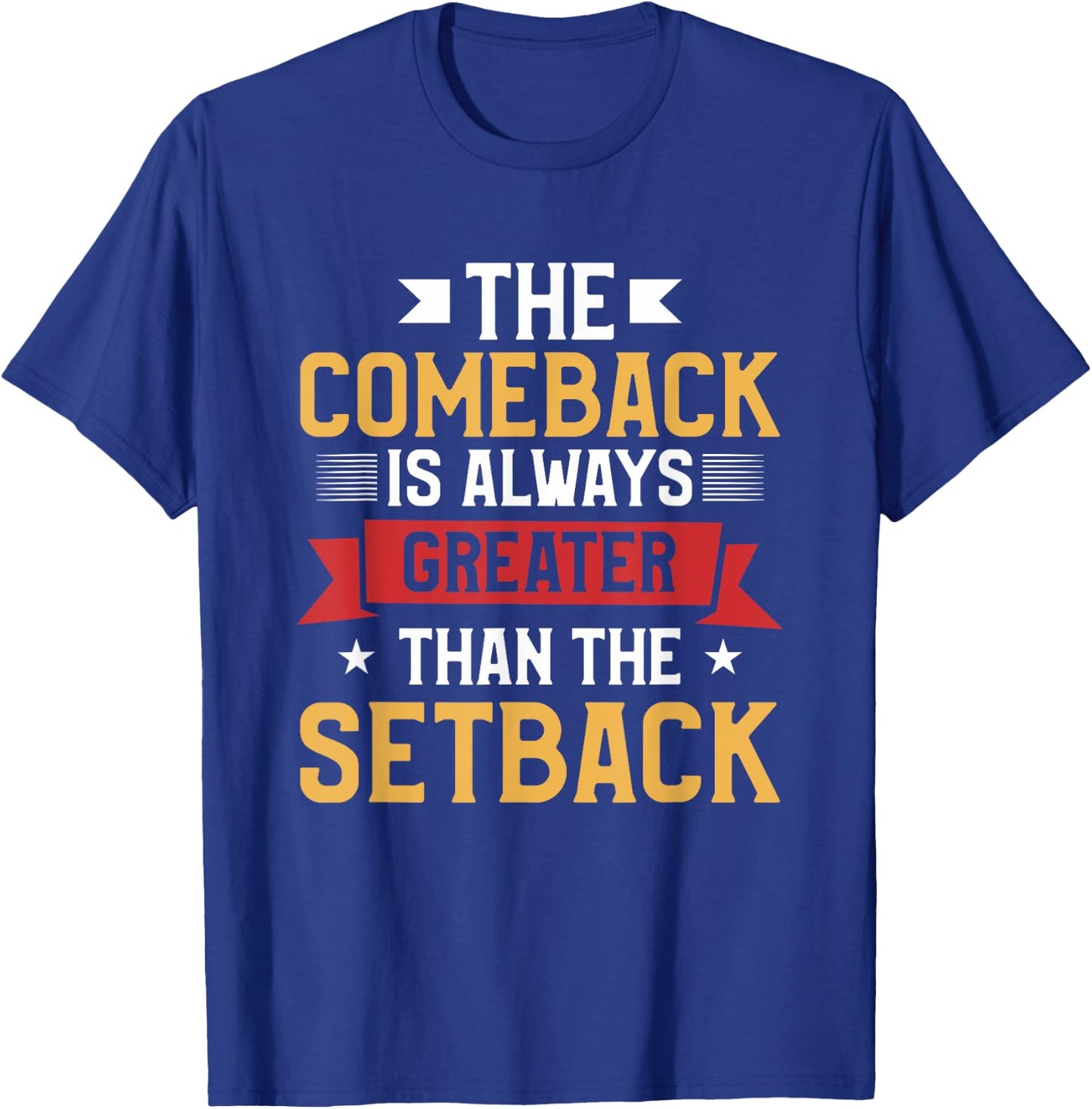 The Comeback Is Always Greater Than The Setback T-Shirt - T-Shirt | Royal