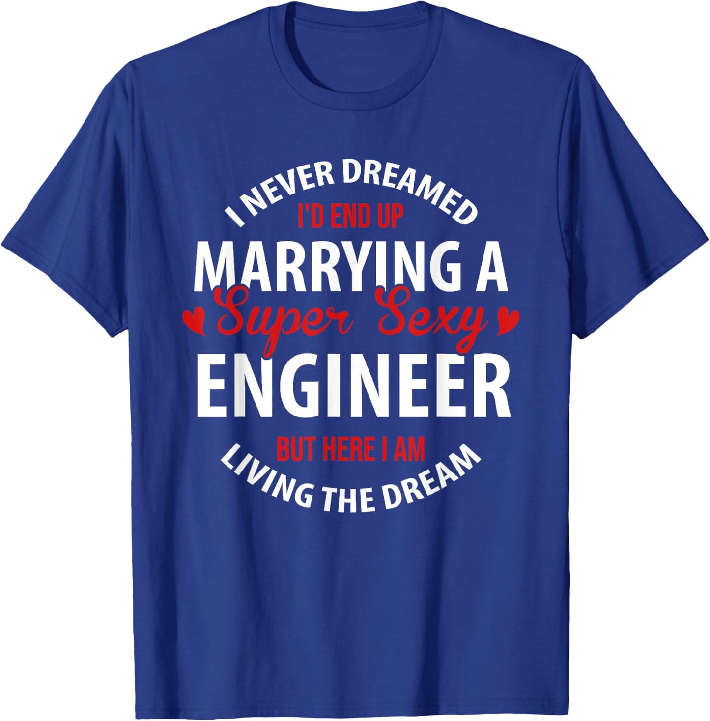 Engineer's Wife, Engineer's Husband Gift, I Never Dreamed T-Shirt - T-Shirt | Royal