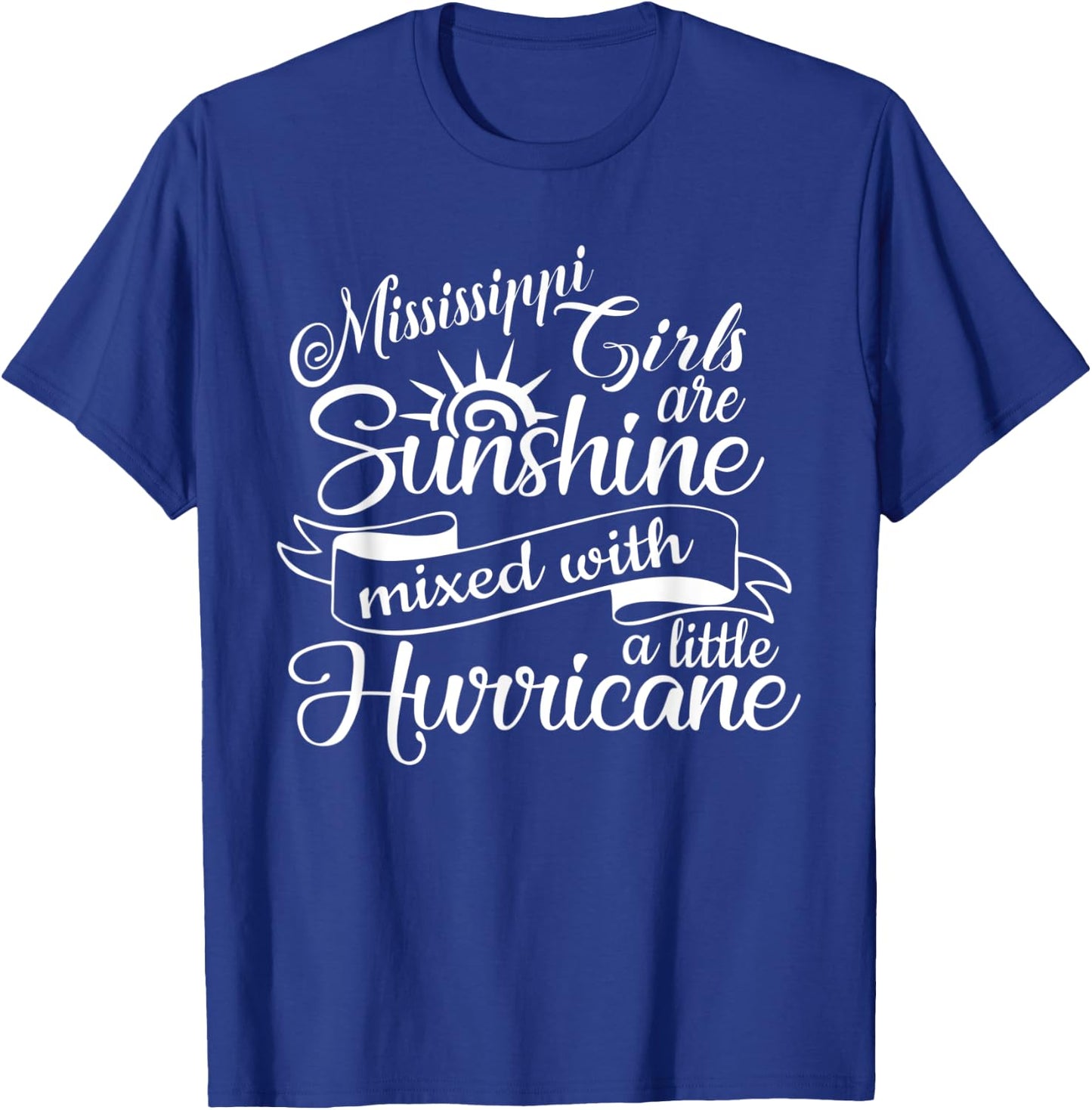 Mississippi Girls are Sunshine Mixed With A Little Hurricane T-Shirt - T-Shirt | Royal