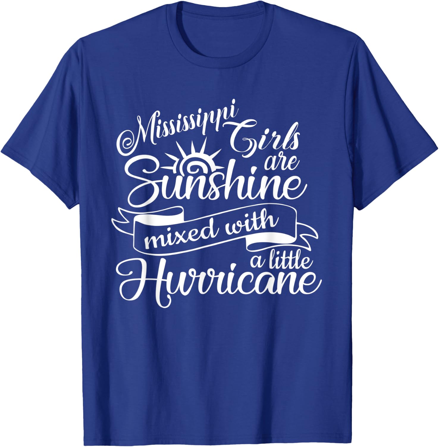 Mississippi Girls are Sunshine Mixed With A Little Hurricane T-Shirt - T-Shirt | Royal
