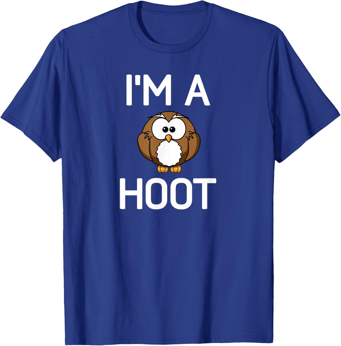 I'm A Hoot, Owl Pun, Funny, Jokes, Sarcastic Sayings. T-Shirt - T-Shirt | Royal