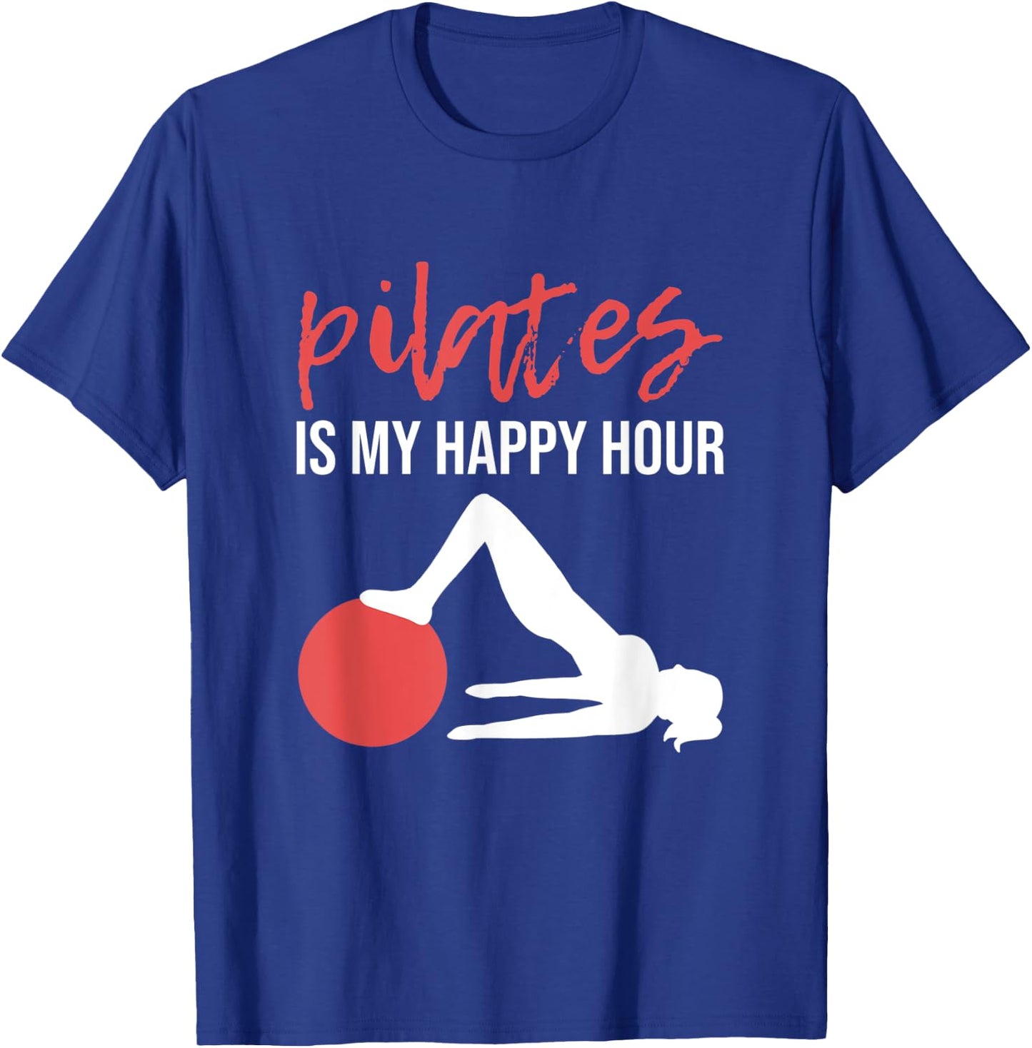 Pilates Funny Pilates Is My Happy Hour T-Shirt - T-Shirt | Royal