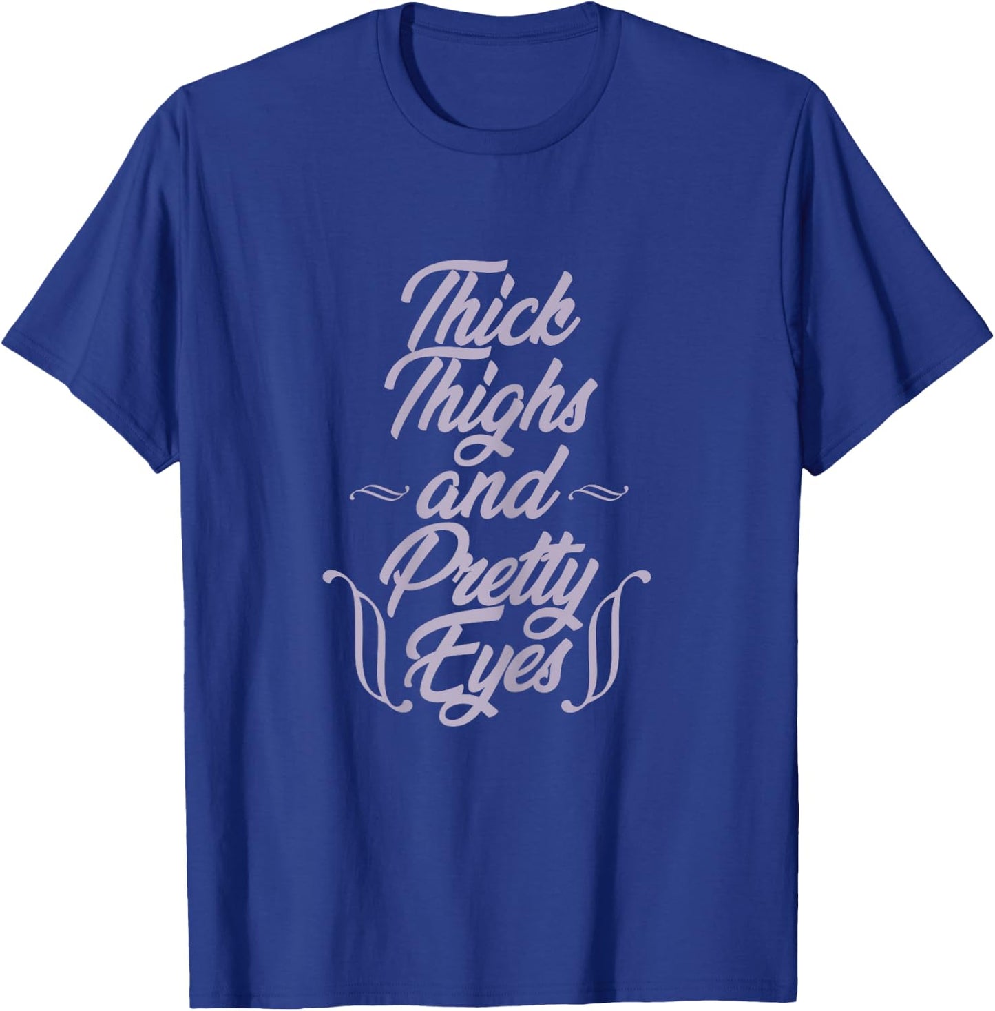 Curvy girl Thick Thighs and Pretty Eyes Chubby Plus Size T-Shirt - T-Shirt | Royal