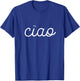 Ciao Italian Hello Goodbye Visit Journey T-Shirt - T-Shirt | Royal