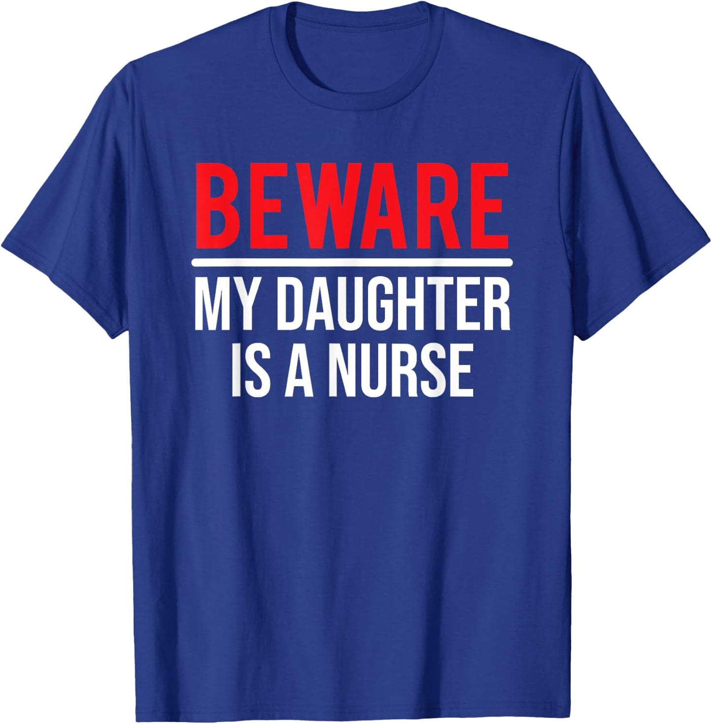 Beware My Daughter Is A Nurse Funny Nurse Dad Mom T-Shirt - T-Shirt | Royal