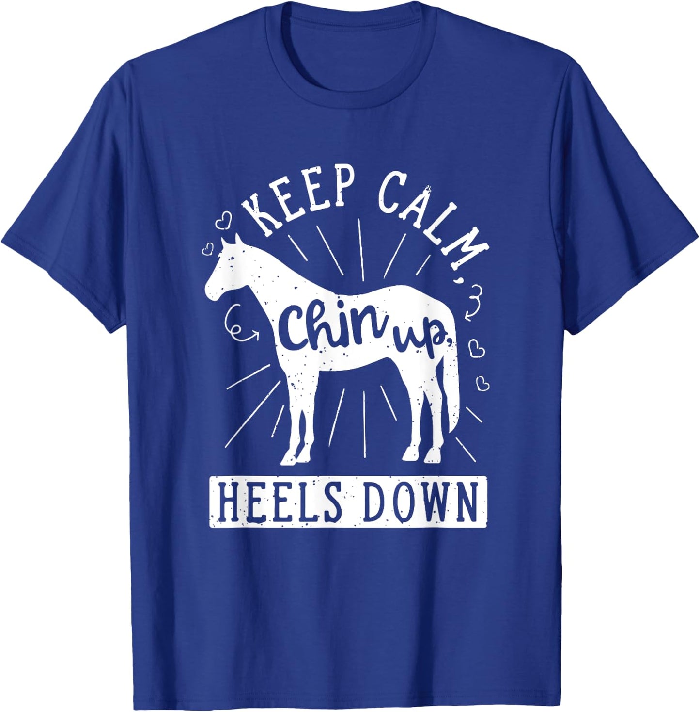 Keep Calm Chin Up Heels Down Horseback Riding Equestrian T-Shirt - T-Shirt | Royal