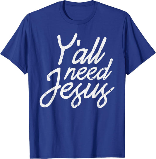 Yall Need Jesus Christ God Christian Catholic Religion Faith T-Shirt - T-Shirt | Royal