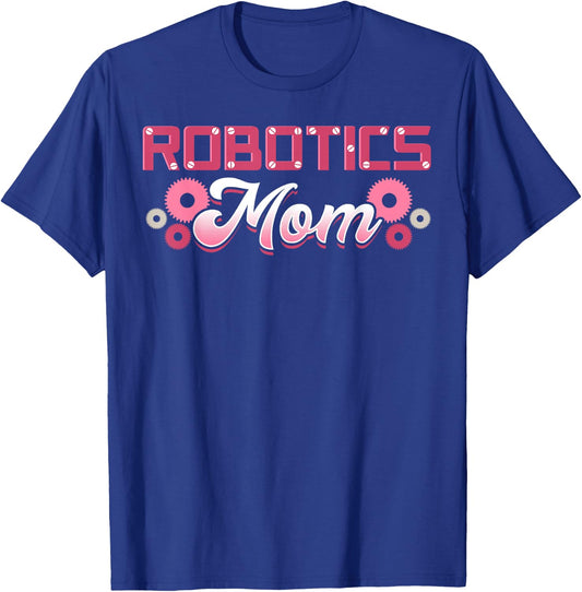 Robotics Mom Engineer Robot Science Roboticist Mother's Day T-Shirt - T-Shirt | Royal