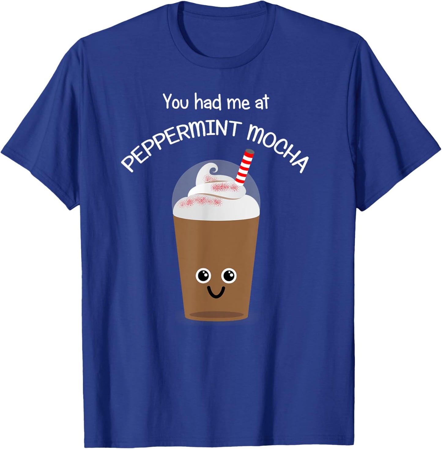 Coffee Lover Kawaii Coffee-You had me at Peppermint Mocha T-Shirt - T-Shirt | Royal