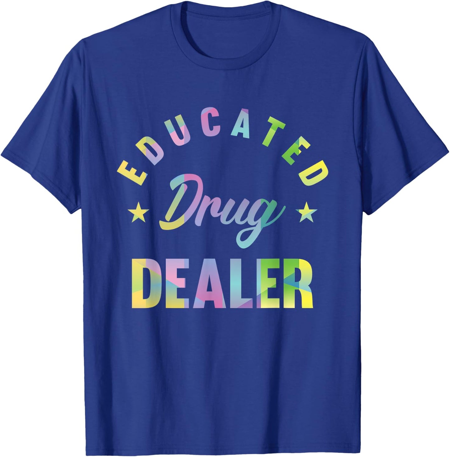 Educated Drug Dealer Motive for a Pharmacist T-Shirt - T-Shirt | Royal