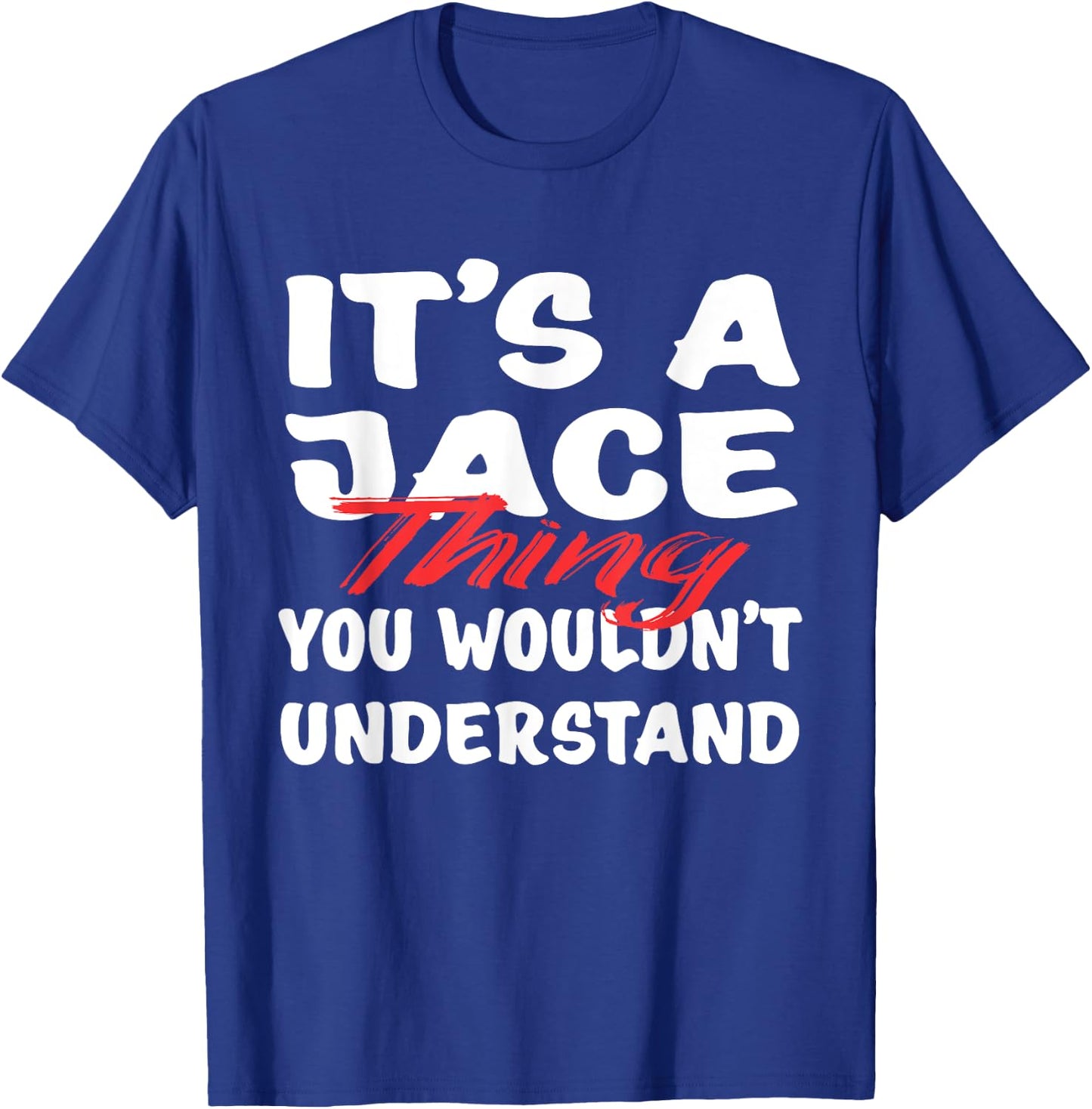 It's A Jace Thing You Wouldn't Understand Funny Jace Gift T-Shirt - T-Shirt | Royal