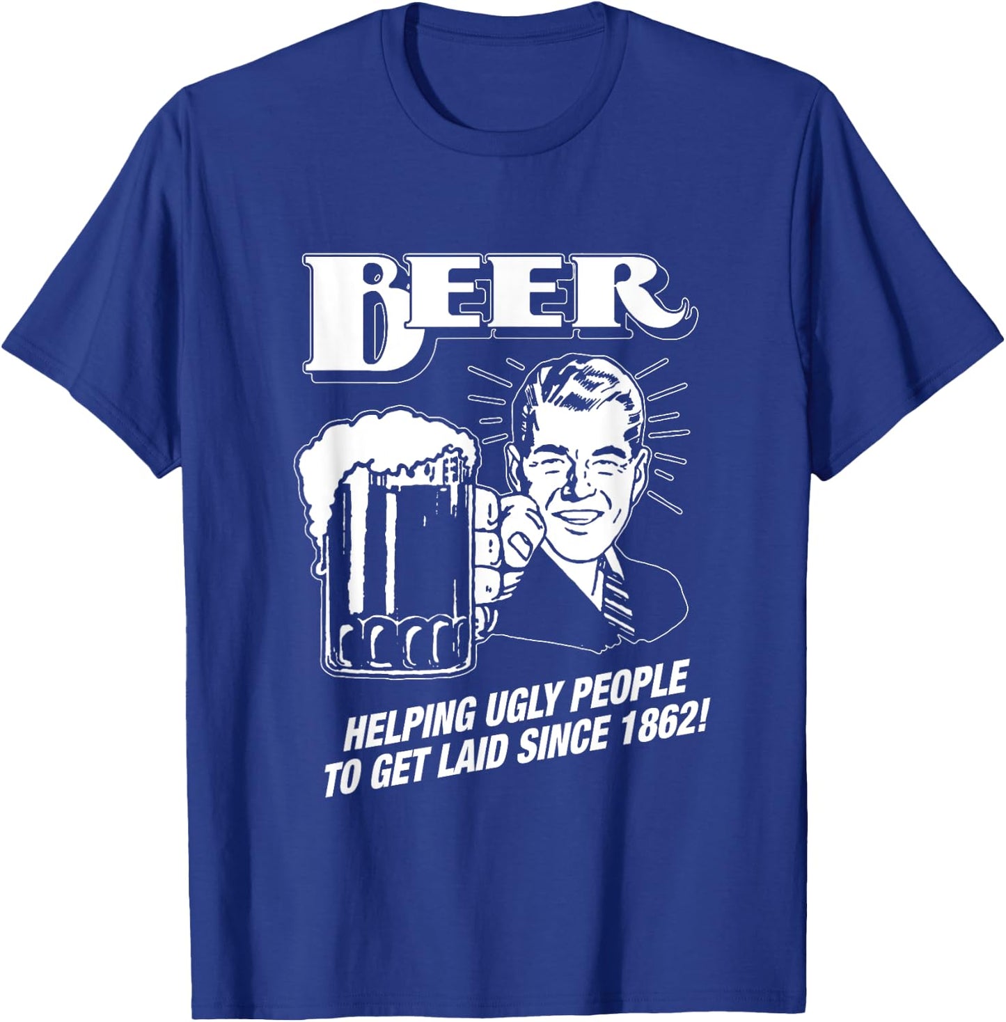 Beer, Helping Ugly People Since 1862 - Funny T-Shirt - T-Shirt | Royal