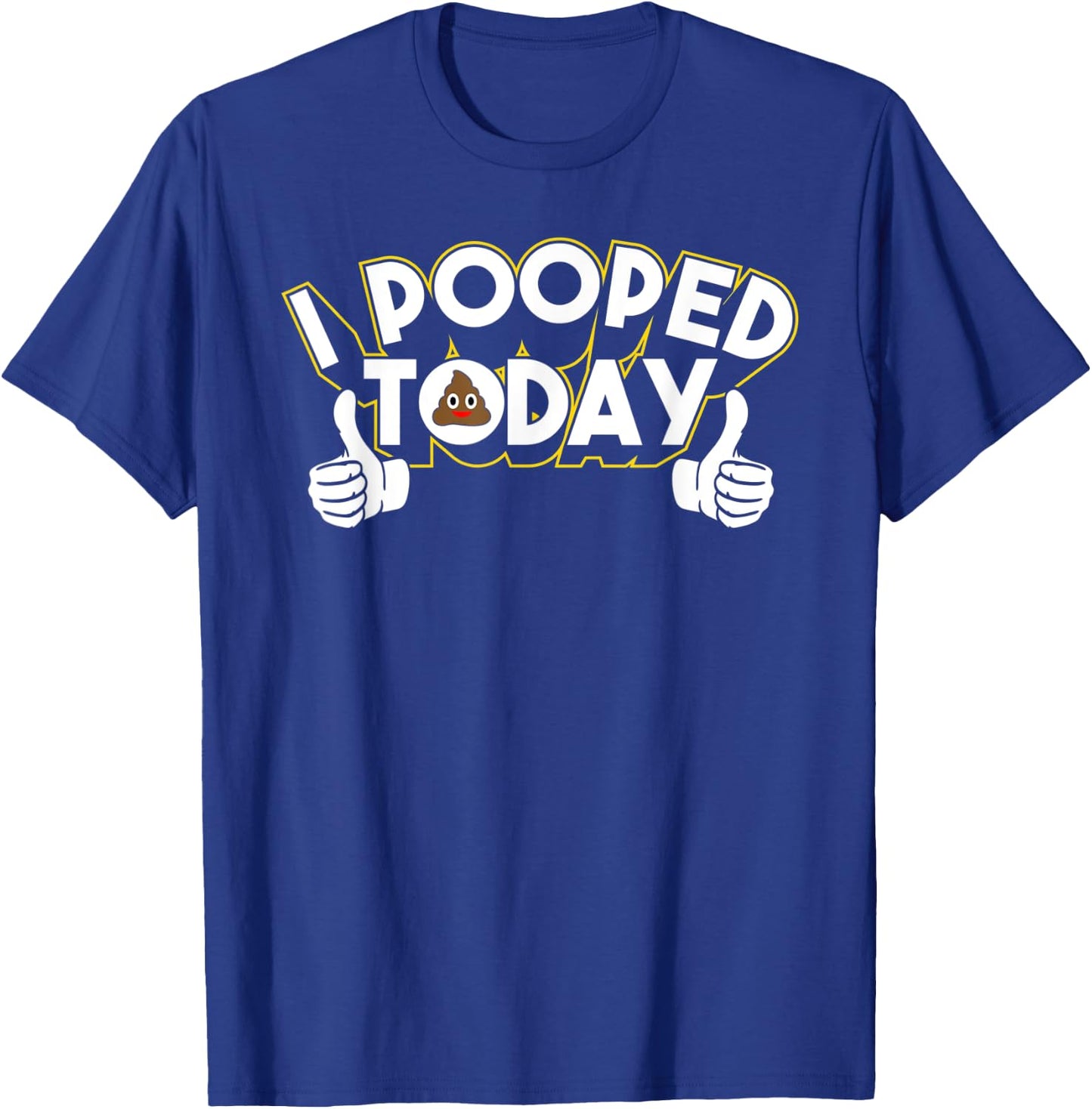 I Pooped Today Humor Funny Pooped Jokes T-Shirt - T-Shirt | Royal